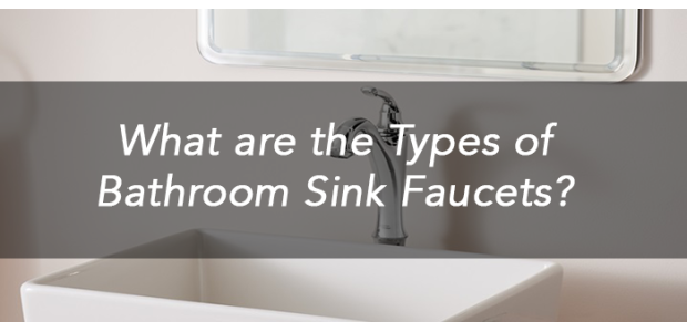 What are the Types of Bathroom Sink Faucets? What are the Types of Bathroom Sink Faucets?