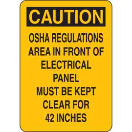 CAUTION OSHA Regulations Area In Front Of Electrical Panel Must Be Kept Clear For 42" Sign, 10" H x 7" W x 0.06" D, Polystyrene