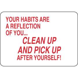Your Habits Are A Reflection Of You...Clean Up And Pickup After Yourself! Sign, 7" H x 10" W x 0.006" D, Polyester