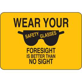 Wear Your Safety Glasses Foresight Is Better Than No Sight Sign, 7" H x 10" W x 0.006" D, Polyester