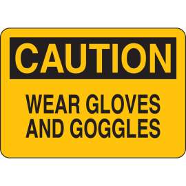 CAUTION Wear Gloves And Goggles Sign, 10" H x 14" W x 0.035" D, Aluminum