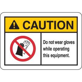 CAUTION Do Not Wear Gloves While Operating This Equipment. Sign, 10" H x 14" W x 0.006" D, Polyester