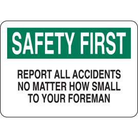 SAFETY FIRST Report All Accidents No Matter How Small To Your Foreman Sign, 7" H x 10" W x 0.06" D, Polystyrene
