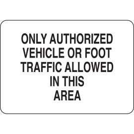 Only Authorized Vehicle Or Foot Traffic Allowed In This Area Sign, 7" H x 10" W x 0.035" D, Aluminum