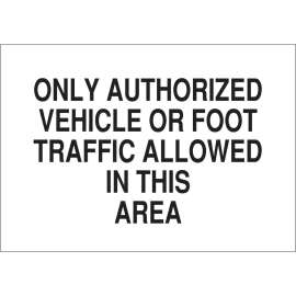 Only Authorized Vehicle Or Foot Traffic Allowed In This Area Sign, 10" H x 14" W x 0.035" D, Aluminum