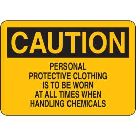 CAUTION Personal Protective Clothing Is To Be Worn At All Times When Handling Chemicals Sign, 7" H x 10" W x 0.035" D, Aluminum