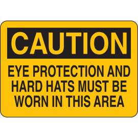 CAUTION Eye Protection And Hard Hats Must Be Worn In This Area Sign, 7" H x 10" W x 0.035" D, Aluminum
