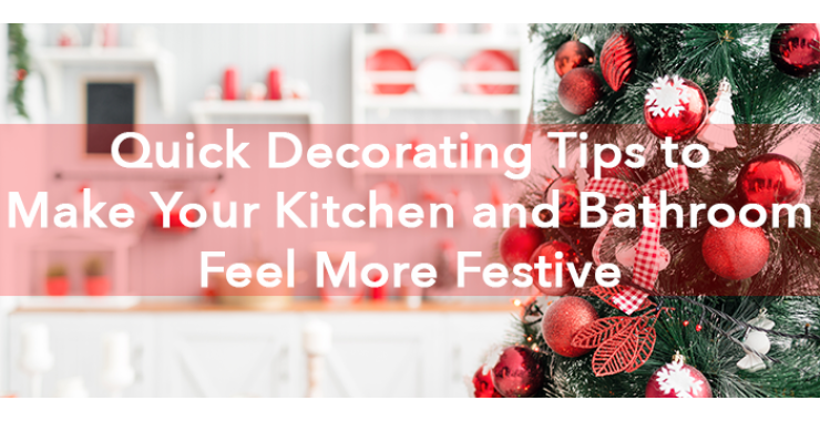Quick Christmas Decorating Tips to Make Your Kitchen and Bath Feel More Festive